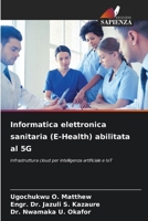 Informatica elettronica sanitaria (E-Health) abilitata al 5G: Infrastruttura cloud per intelligenza artificiale e IoT 6206337855 Book Cover