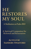 He Restores My Soul: A Meditation on Psalm 23:3 B0GWH5ZPG4 Book Cover