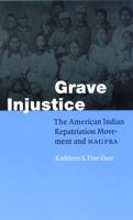 Grave Injustice: The American Indian Repatriation Movement and NAGPRA 0803269080 Book Cover