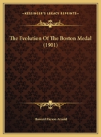The Evolution Of The Boston Medal 1359497986 Book Cover