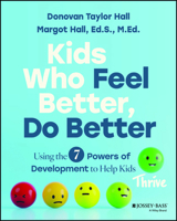 Kids Who Feel Better, Do Better: Using the 7 Powers of Development to Help Kids Thrive 1394330308 Book Cover