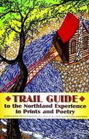 Trail Guide to the Northland Experience in Prints and Poetry 0981929400 Book Cover