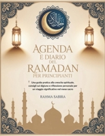 Agenda e Diario del Ramadan per principianti: Una guida pratica alla crescita spirituale, consigli sul digiuno e riflessione personale per un viaggio significativo nel mese sacro (Italian Edition) B0GNS758W4 Book Cover