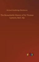 The Remarkable History of Sir Thomas Upmore: Bart., M.P., Formerly Known as Tommy Upmore... 1985016761 Book Cover