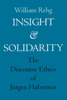 Insight & Solidarity   The Discourse Ethics Of Jurgen Habermas (Paper): The Discourse Ethics of Jurgen Habermas (Philosophy, Social Theory & the Rule of Law) 0520208978 Book Cover