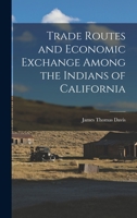 Trade Routes and Economic Exchange Among the Indians of California 1013710444 Book Cover