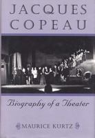 Jacques Copeau: Biography of a Theater 0809322579 Book Cover