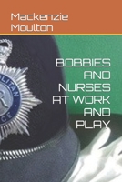 Bobbies and Nurses at Work and Play B09Q6SYTDZ Book Cover