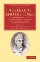 Nollekens and His Times: Comprehending a Life of That Celebrated Sculptor, and Memoirs of Several Contemporary Artists 1108068979 Book Cover