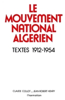 Le mouvement national algérien: Textes, 1912-1954 2858020647 Book Cover