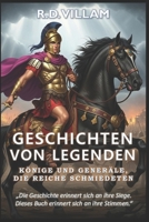 Geschichten von Legenden: Könige und Generäle, die Reiche schmiedeten: 20 Geschichten aus erster Hand über antike Feldherren, Imperiumsgründer und legendäre Eroberer der Geschichte (German Edition) B0FLDZ2V1M Book Cover