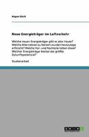 Neue Energieträger im Luftverkehr: Welche neuen Energieträger gibt es aber heute? Welche Alternativen zu Kerosin wurden heutzutage erforscht? Welche ... größte Zukunftspotenzial? 364040355X Book Cover