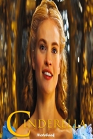 Cinderella: Disney Cinderella Lily James Themed Notebook Journal 6 x 9 I A Delight for Princess Fan Kids 1676304320 Book Cover