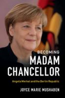 Becoming Madam Chancellor: Angela Merkel and the Berlin Republic 1108417736 Book Cover