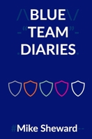 Blue Team Diaries B0BR985ZDZ Book Cover