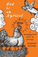 God is an Apricot: A Metaphysical Tour de Forceps 1922314153 Book Cover