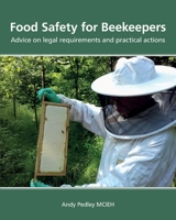 Food Safety for Beekeepers - Advice on legal requirements and practical actions 1914934377 Book Cover