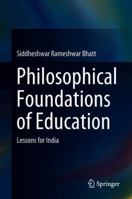 Philosophical Foundations of Education: Lessons for India 9811304416 Book Cover