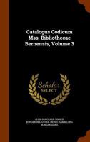 Catalogus Codicum Mss. Bibliothecae Bernensis, Volume 3 1344760406 Book Cover
