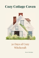 Cozy Cottage Coven: 30 Days of Cozy Witchcraft B0GM5YMFKS Book Cover