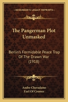 The Pangerman Plot Unmasked, Berlin's Formidable Peace-Trap of "The Drawn War" 1165102382 Book Cover