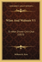Wine And Walnuts V1: Or After Dinner Chit-Chat 0548721548 Book Cover