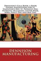 Dennison's Gala Book; a Book Giving Suggestions for St. Valentine's day, St. Patrick's day, Patriotic Occasions, Easter Week, April Fool's day and May day .. 1017720819 Book Cover