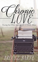 Chronic Love: Trusting God While Suffering with A Chronic Illness 1620209241 Book Cover