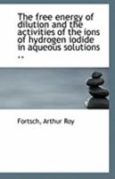 The free energy of dilution and the activities of the ions of hydrogen iodide in aqueous solutions . 1110941544 Book Cover