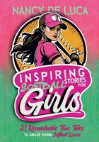 Inspiring Softball Stories for Girls: 21 Remarkable True Tales to Amaze Young Softball Lovers B0D5V17656 Book Cover