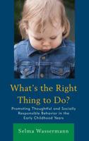 What’s the Right Thing to Do?: Promoting Thoughtful and Socially Responsible Behavior in the Early Childhood Years 1475848560 Book Cover