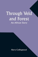 Through Veld and Forest 1523899832 Book Cover