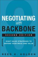 Negotiating with Backbone: Eight Sales Strategies to Defend Your Price and Value 0134268415 Book Cover