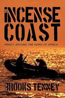 The Incense Coast: Piracy Around the Horn of Africa 1426938233 Book Cover
