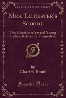 Mrs. Leicester's School; or, The Histories of Several Young Ladies, Related by Themselves 1143085205 Book Cover