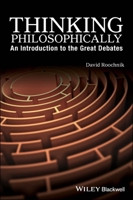 Thinking Philosophically: An Introduction to the Great Debates 1119067073 Book Cover