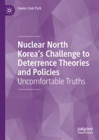 Nuclear North Korea's Challenge to Deterrence Theories and Policies: Uncomfortable Truths 3032053099 Book Cover