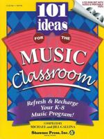 101 Ideas for the Music Classroom: Refresh & Recharge Your K-8 Music Program! 1592351883 Book Cover