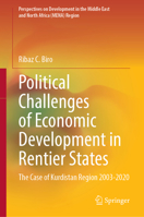 Political Challenges of Economic Development in Rentier States: The Case of Kurdistan Region 2003-2020 (Perspectives on Development in the Middle East and North Africa (MENA) Region) 9819605628 Book Cover