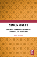 Shaolin Kung Fu: Exploring Chan Buddhism, Monastic Community, and Martial Arts 1032660945 Book Cover