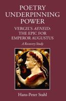 Poetry Underpinning Power: Vergil's Aeneid - The Epic for Emperor Augustus 1910589047 Book Cover