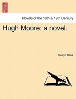 Hugh Moore: A Novel. 1241182809 Book Cover