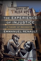 The Experience of Injustice: A Theory of Recognition (New Directions in Critical Theory) 0231177062 Book Cover