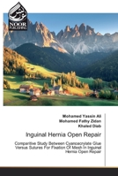 Inguinal Hernia Open Repair: Comparitive Study Between Cyanoacrylate Glue Versus Sutures For Fixation Of Mesh In Inguinal Hernia Open Repair 6200076197 Book Cover