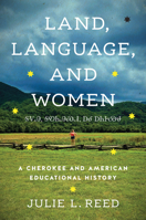 Land, Language, and Women: A Cherokee and American Educational History 146968490X Book Cover