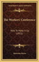 The Workers' Conference: How To Make It Go 1104409933 Book Cover