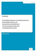 Formalisierung Des Architektonischen Entwurfprozesses Zur Betriebswirtschaftlichen Gewinnoptimierung Des Architektenhonorars 3838697472 Book Cover