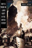 Why Is There No Labor Party in the United States? (Princeton Studies in American Politics) 0691149348 Book Cover