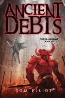 Ancient Debts, The Grand Game, Book 7: A Dark Fantasy LitRPG Adventure 0639848869 Book Cover