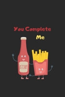 you complete me: Funny french fries, ketchup notebook - Perfect gift for ketchup, french fries lovers 1678593508 Book Cover